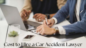 How Much Does It Cost to Hire a Car Accident Lawyer?